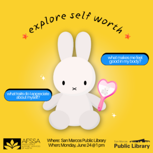 Yellow background. In the center is a bunny holding a mirror with two text bubbles that say, "What makes me feel good in my body?" and "What do I appreciate about myself?" Location and time of event: June 24 @ 1 pm at San Marcos Public Library.